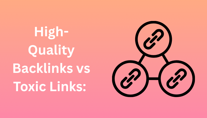 High-Quality Backlinks vs Toxic Links