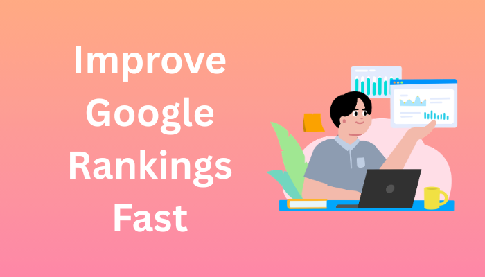improve google rankings fast