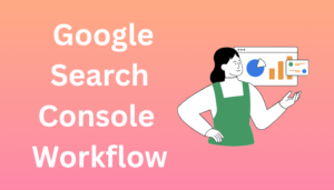 google search console workflow