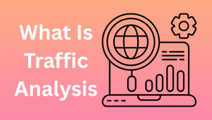 WHAT IS TRAFFIC ANALYSISA