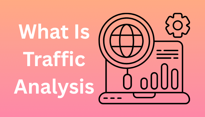 WHAT IS TRAFFIC ANALYSISA