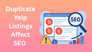 Duplicate Yelp Listings Affect SEO