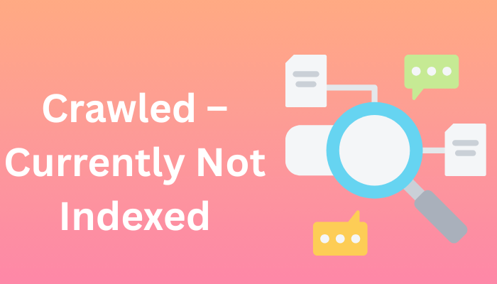Crawled – Currently Not Indexed