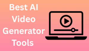 Best AI Video Generator Tools