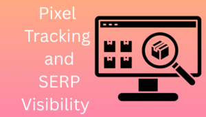 Pixel Tracking and SERP Visibility