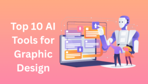 Top 10 AI Tools for Graphic Design