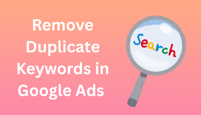Remove Duplicate Keywords in Google Ads