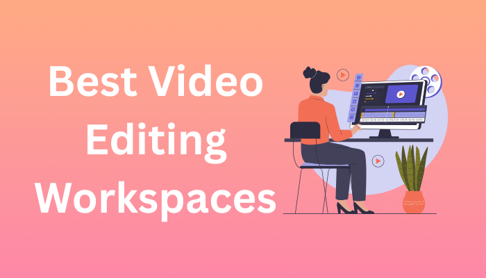 Best Video Editing Workspaces
