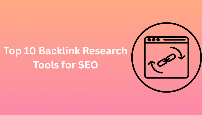 Top 10 Backlink Research Tools for SEO