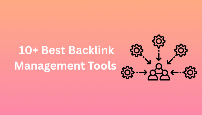 10+ Best Backlink Management Tools